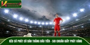 Kèo Số Phút Có Bàn Thắng Đầu Tiên – Soi Chuẩn Giây Phút Vàng