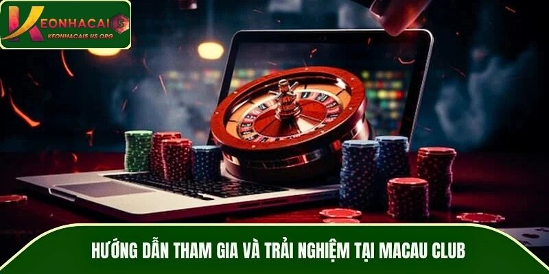 Hướng dẫn tham gia và trải nghiệm tại MACAU CLUB
