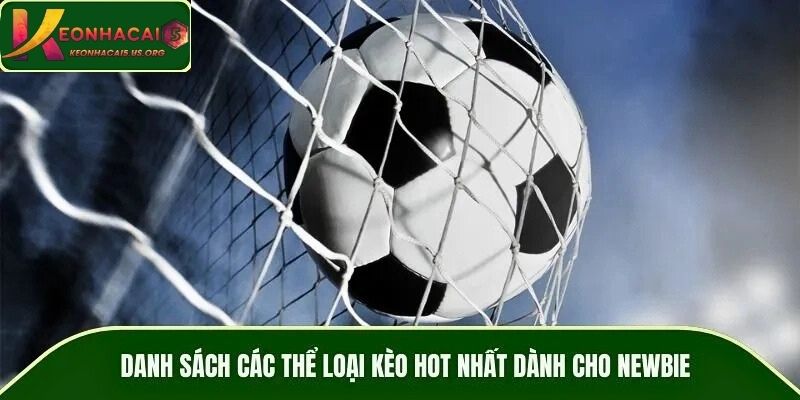 Danh sách các thể loại kèo HOT nhất dành cho newbie